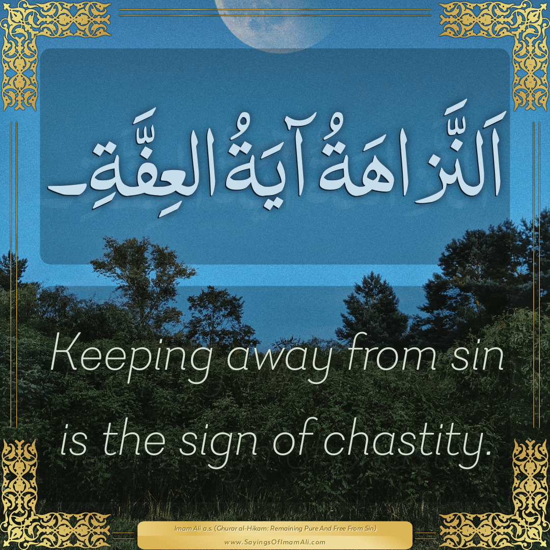 Keeping away from sin is the sign of chastity.